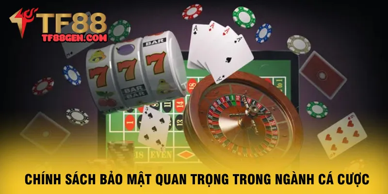 chinh-sach-bao-mat-quan-trong-trong-nganh-ca-cuoc