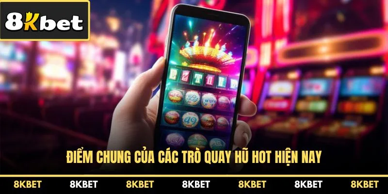 diem-chung-cua-cac-tro-quay-hu-hot-hien-nay